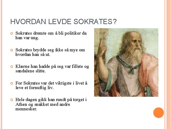 HVORDAN LEVDE SOKRATES? Sokrates drømte om å bli politiker da han var ung. Sokrates