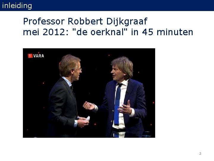 inleiding Professor Robbert Dijkgraaf mei 2012: "de oerknal" in 45 minuten 2 