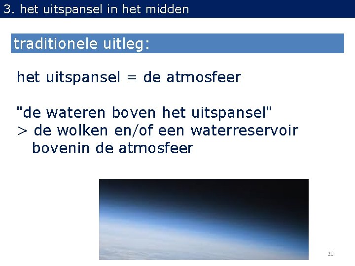 3. het uitspansel in het midden traditionele uitleg: het uitspansel = de atmosfeer "de