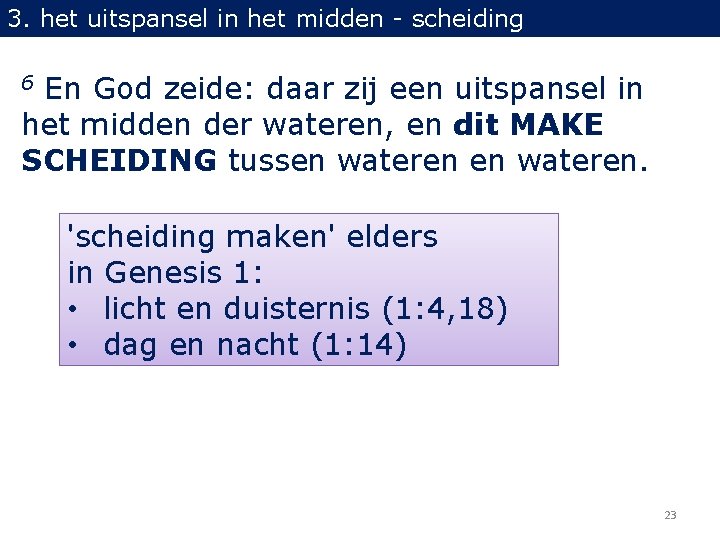 3. het uitspansel in het midden - scheiding En God zeide: daar zij een