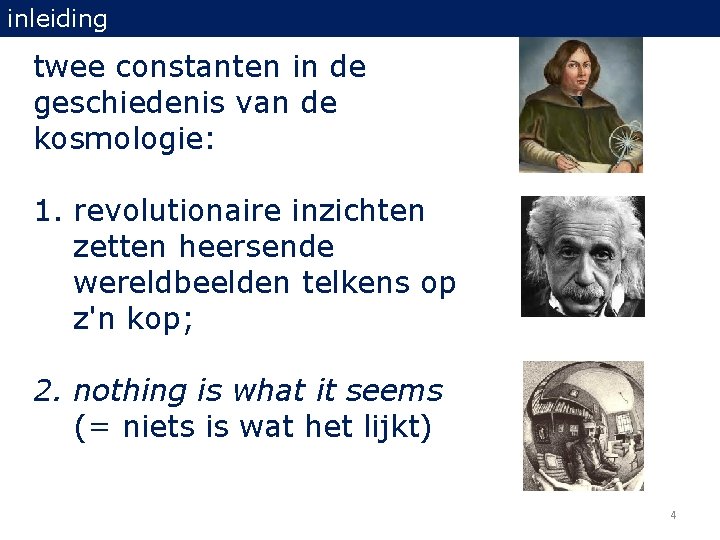 inleiding twee constanten in de geschiedenis van de kosmologie: 1. revolutionaire inzichten zetten heersende