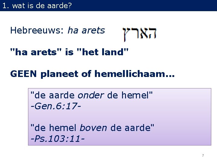1. wat is de aarde? Hebreeuws: ha arets "ha arets" is "het land" GEEN
