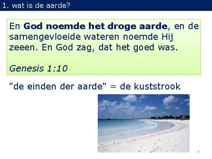 1. wat is de aarde? En God noemde het droge aarde, en de samengevloeide