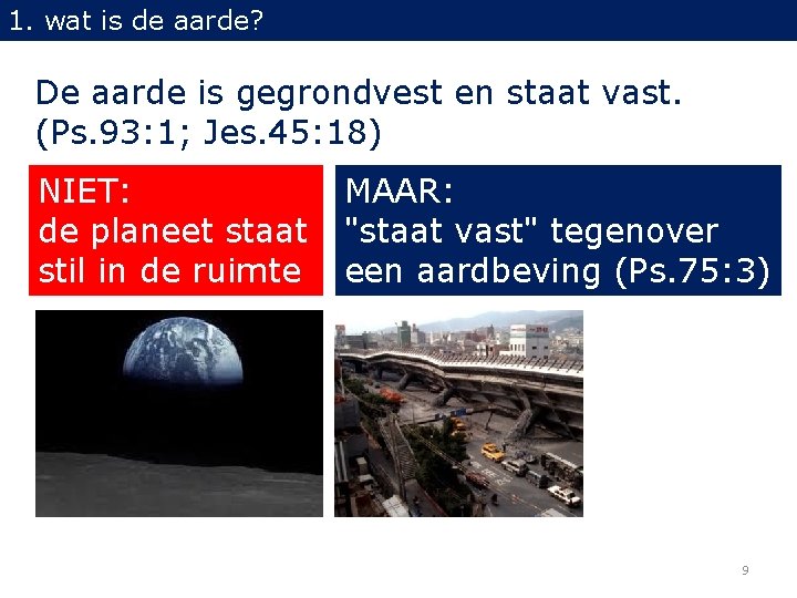 1. wat is de aarde? De aarde is gegrondvest en staat vast. (Ps. 93: