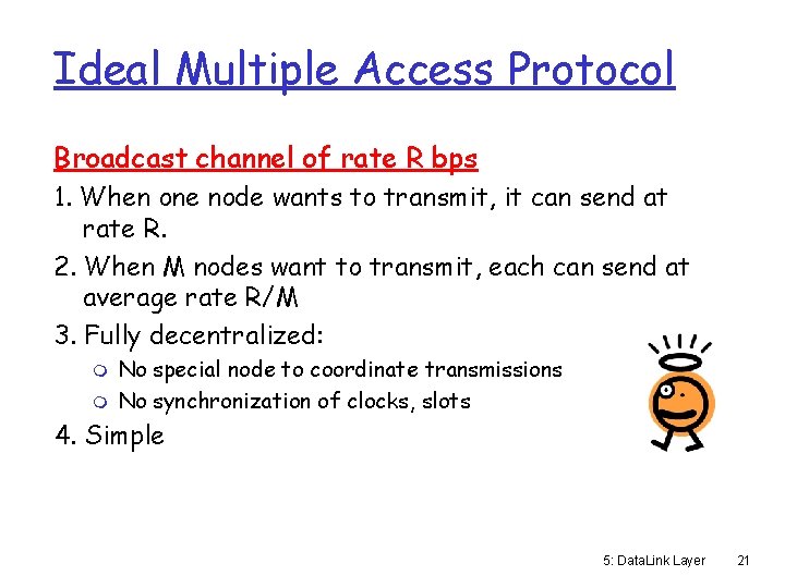 Ideal Multiple Access Protocol Broadcast channel of rate R bps 1. When one node