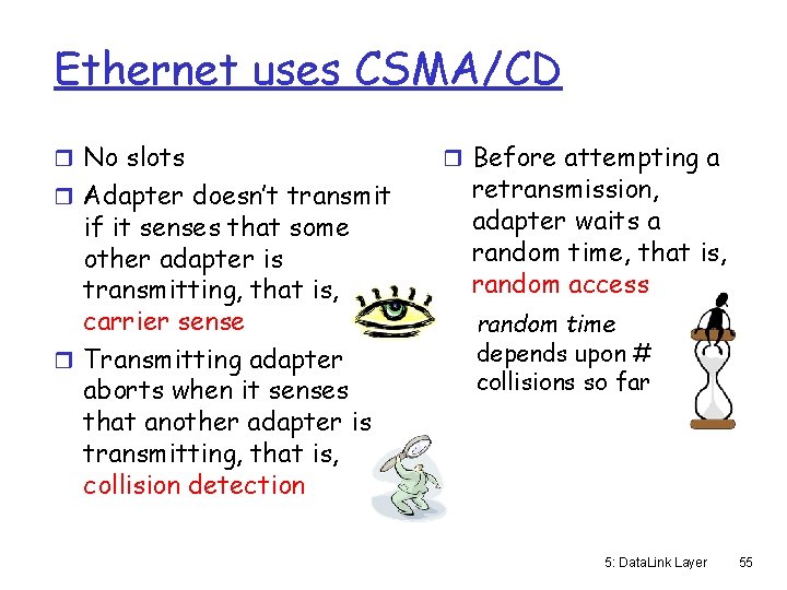 Ethernet uses CSMA/CD r No slots r Adapter doesn’t transmit if it senses that