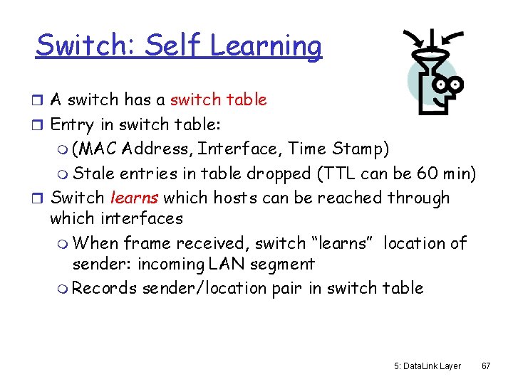 Switch: Self Learning r A switch has a switch table r Entry in switch