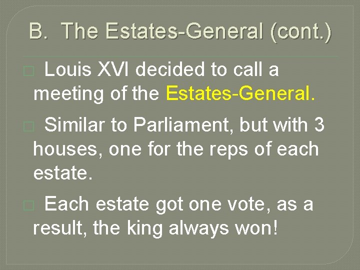 B. The Estates-General (cont. ) Louis XVI decided to call a meeting of the