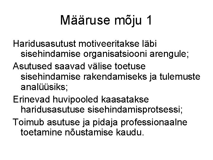 Määruse mõju 1 Haridusasutust motiveeritakse läbi sisehindamise organisatsiooni arengule; Asutused saavad välise toetuse sisehindamise