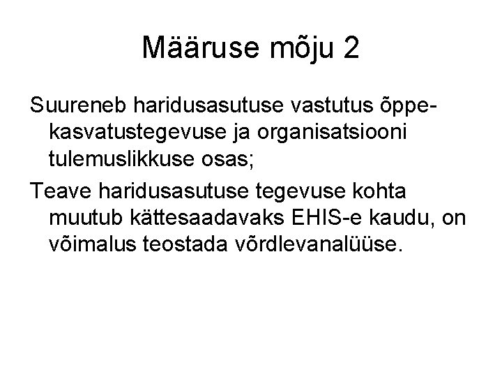 Määruse mõju 2 Suureneb haridusasutuse vastutus õppekasvatustegevuse ja organisatsiooni tulemuslikkuse osas; Teave haridusasutuse tegevuse