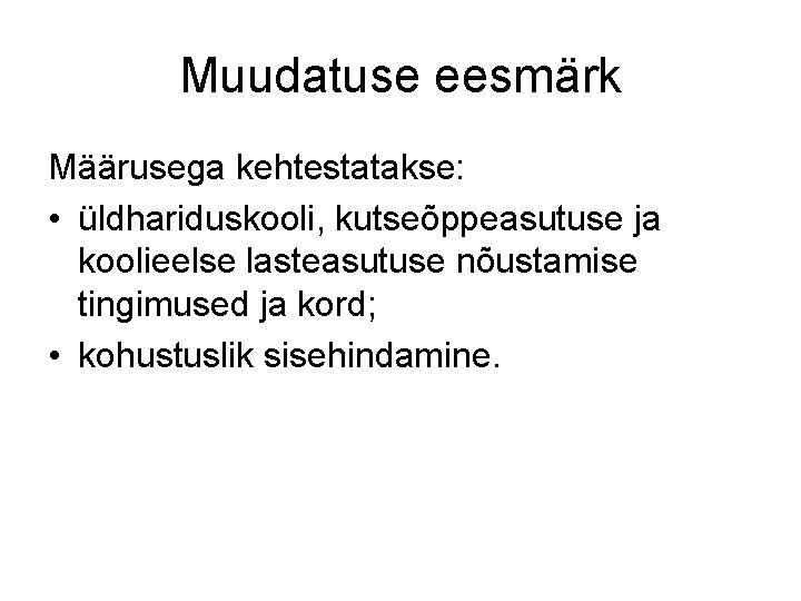 Muudatuse eesmärk Määrusega kehtestatakse: • üldhariduskooli, kutseõppeasutuse ja koolieelse lasteasutuse nõustamise tingimused ja kord;