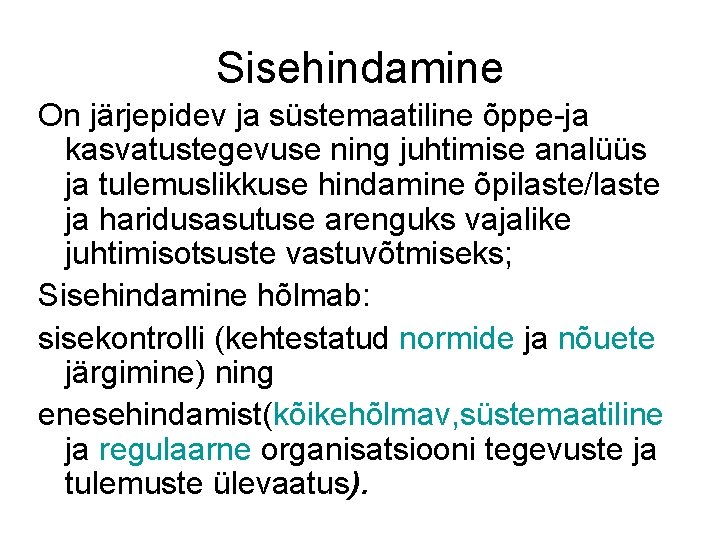 Sisehindamine On järjepidev ja süstemaatiline õppe-ja kasvatustegevuse ning juhtimise analüüs ja tulemuslikkuse hindamine õpilaste/laste