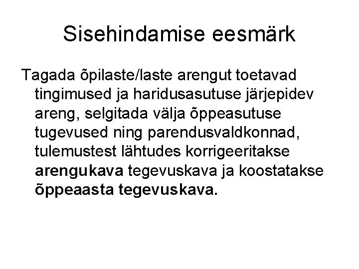 Sisehindamise eesmärk Tagada õpilaste/laste arengut toetavad tingimused ja haridusasutuse järjepidev areng, selgitada välja õppeasutuse