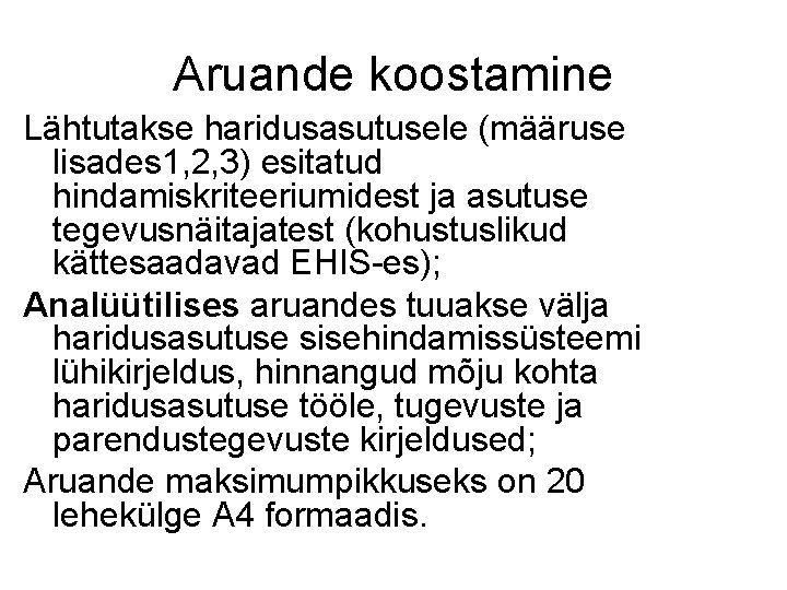 Aruande koostamine Lähtutakse haridusasutusele (määruse lisades 1, 2, 3) esitatud hindamiskriteeriumidest ja asutuse tegevusnäitajatest