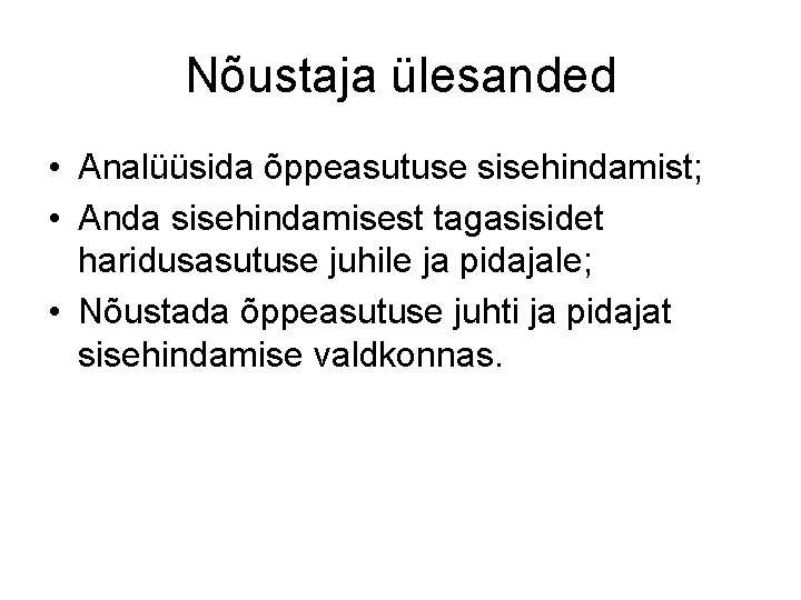 Nõustaja ülesanded • Analüüsida õppeasutuse sisehindamist; • Anda sisehindamisest tagasisidet haridusasutuse juhile ja pidajale;