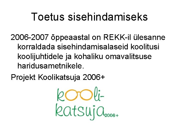 Toetus sisehindamiseks 2006 -2007 õppeaastal on REKK-il ülesanne korraldada sisehindamisalaseid koolitusi koolijuhtidele ja kohaliku