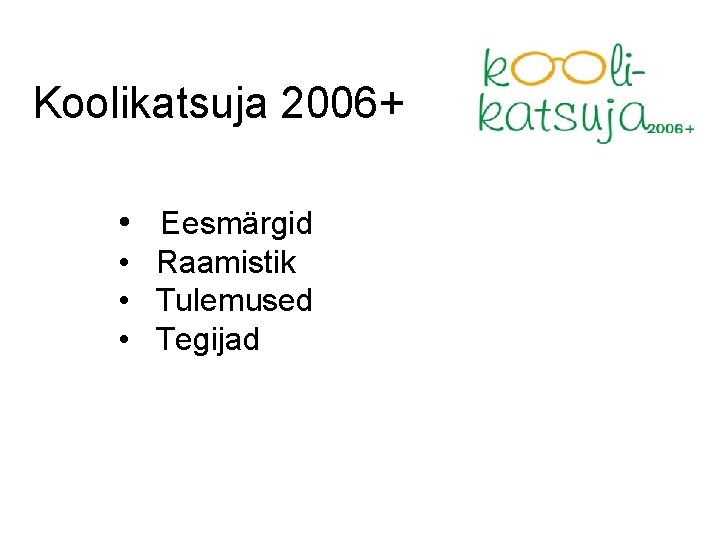 Koolikatsuja 2006+ • Eesmärgid • Raamistik • Tulemused • Tegijad 