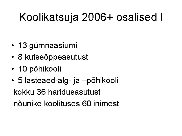 Koolikatsuja 2006+ osalised I • 13 gümnaasiumi • 8 kutseõppeasutust • 10 põhikooli •