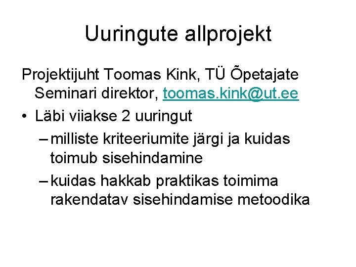Uuringute allprojekt Projektijuht Toomas Kink, TÜ Õpetajate Seminari direktor, toomas. kink@ut. ee • Läbi
