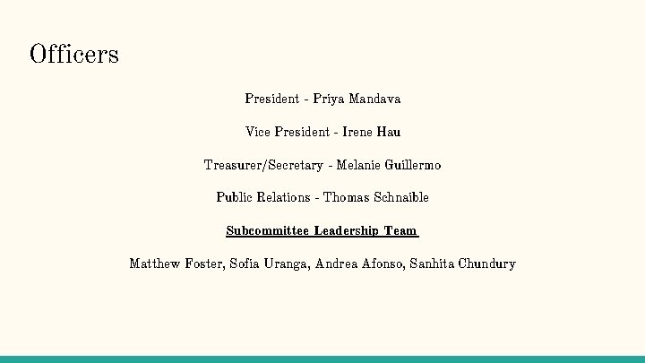 Officers President - Priya Mandava Vice President - Irene Hau Treasurer/Secretary - Melanie Guillermo
