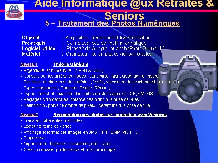 Aide Informatique @ux Retraités & Seniors 5 – Traitement des Photos Numériques Objectif :