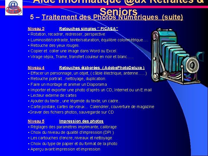 Aide Informatique @ux Retraités & Seniors 5 – Traitement des Photos Numériques (suite) Niveau