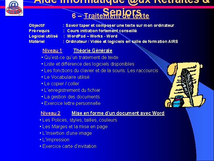 Aide Informatique @ux Retraités & Seniors 6 – Traitement de texte Objectif : Savoir