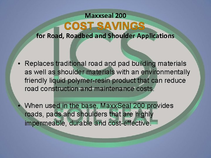 Maxxseal 200 COST SAVINGS for Road, Roadbed and Shoulder Applications • Replaces traditional road