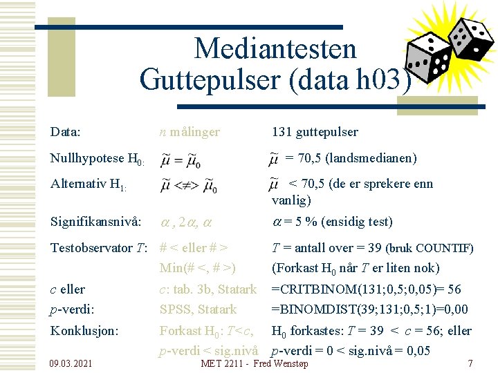 Mediantesten Guttepulser (data h 03) Data: n målinger Nullhypotese H 0: = 70, 5