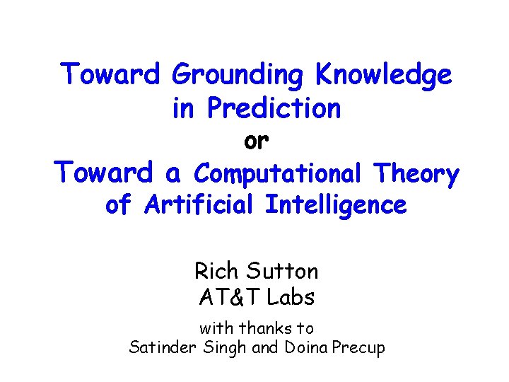 Toward Grounding Knowledge in Prediction or Toward a Computational Theory of Artificial Intelligence Rich