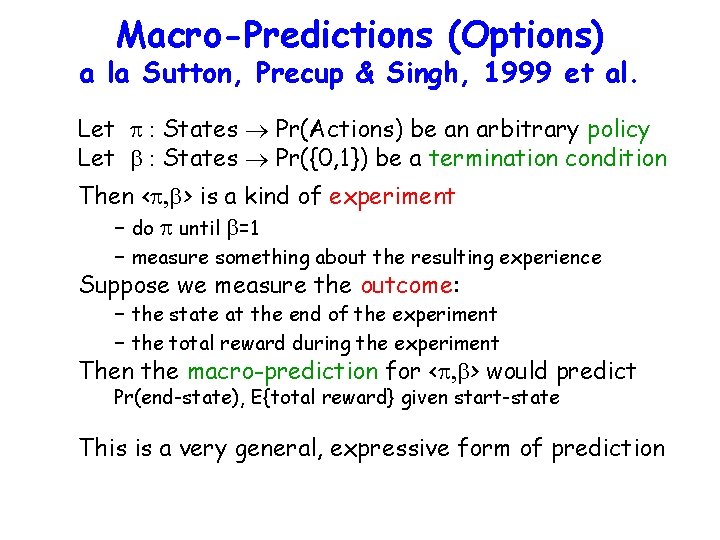 Macro-Predictions (Options) a la Sutton, Precup & Singh, 1999 et al. Let : States