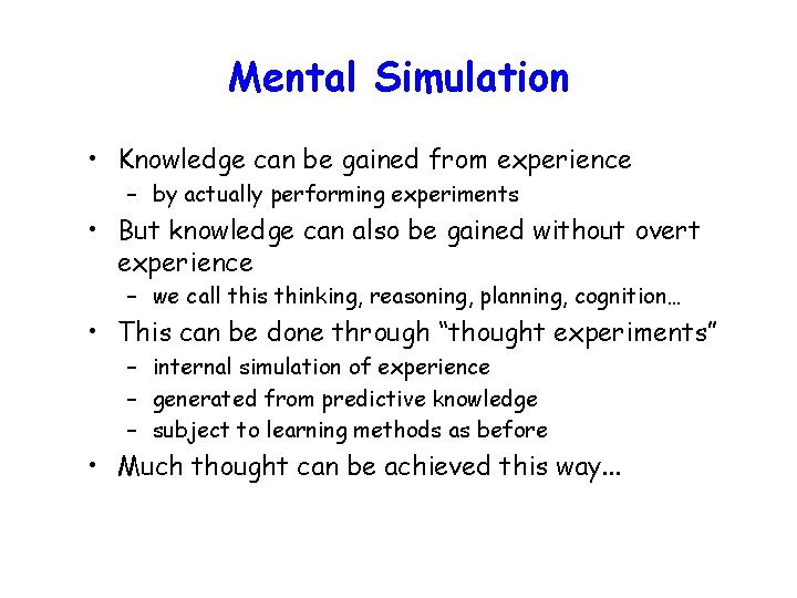 Mental Simulation • Knowledge can be gained from experience – by actually performing experiments