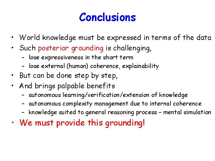 Conclusions • World knowledge must be expressed in terms of the data • Such