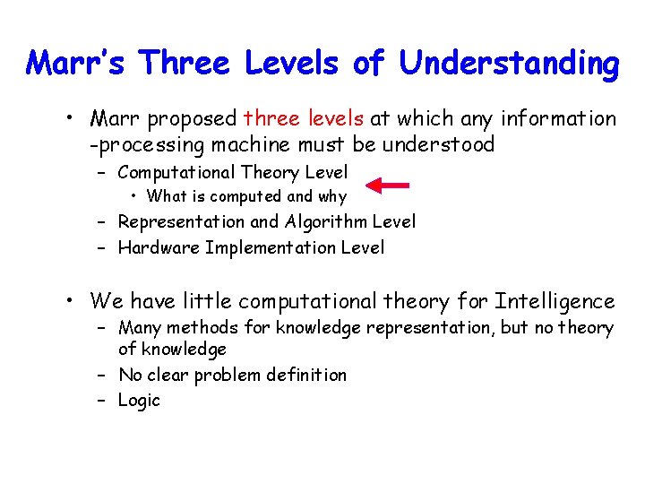 Marr’s Three Levels of Understanding • Marr proposed three levels at which any information