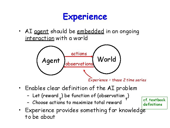 Experience • AI agent should be embedded in an ongoing interaction with a world