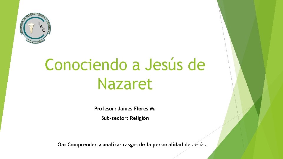 Conociendo a Jesús de Nazaret Profesor: James Flores M. Sub-sector: Religión Oa: Comprender y