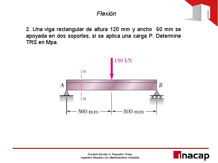 Flexión 2. Una viga rectangular de altura 120 mm y ancho 60 mm se