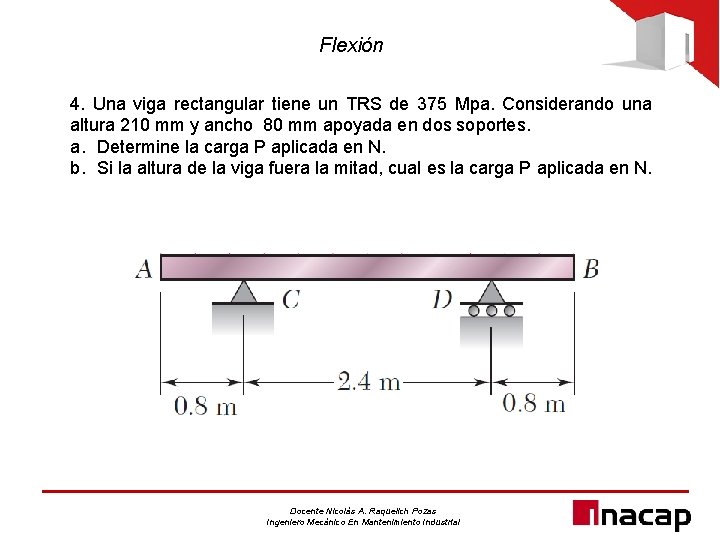 Flexión 4. Una viga rectangular tiene un TRS de 375 Mpa. Considerando una altura