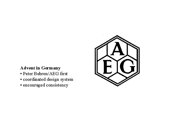 Advent in Germany • Peter Behren/AEG first • coordinated design system • encouraged consistency