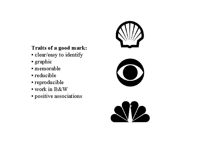 Traits of a good mark: • clear/easy to identify • graphic • memorable •