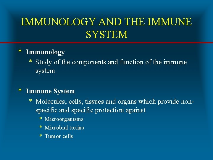 IMMUNOLOGY AND THE IMMUNE SYSTEM * Immunology * Study of the components and function