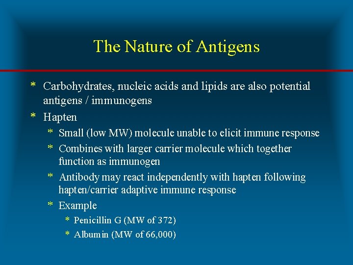 The Nature of Antigens * Carbohydrates, nucleic acids and lipids are also potential antigens