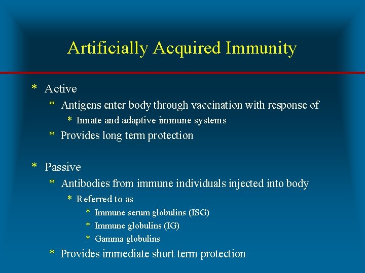 Artificially Acquired Immunity * Active * Antigens enter body through vaccination with response of