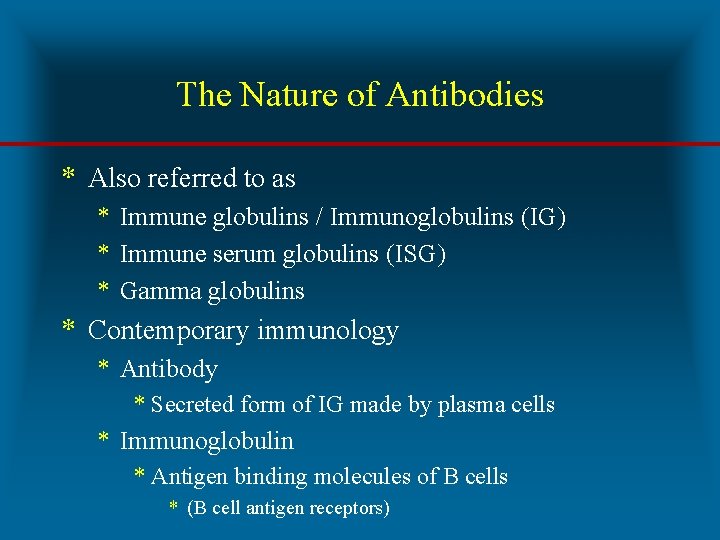 The Nature of Antibodies * Also referred to as * Immune globulins / Immunoglobulins