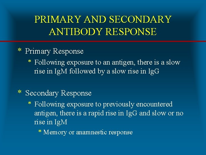 PRIMARY AND SECONDARY ANTIBODY RESPONSE * Primary Response * Following exposure to an antigen,