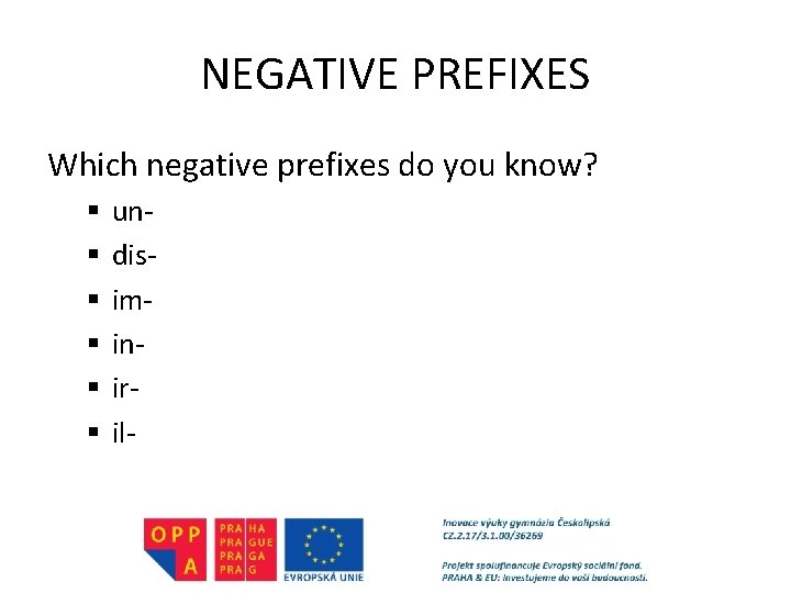 NEGATIVE PREFIXES Which negative prefixes do you know? § § § undisiminiril- 