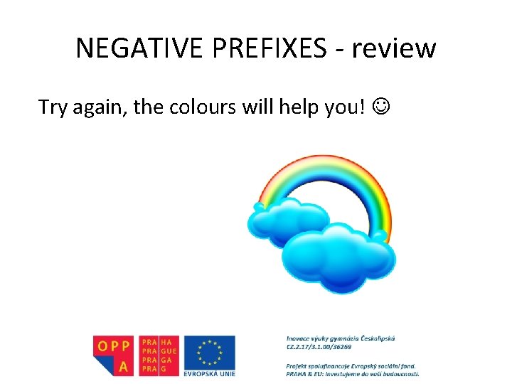 NEGATIVE PREFIXES - review Try again, the colours will help you! 