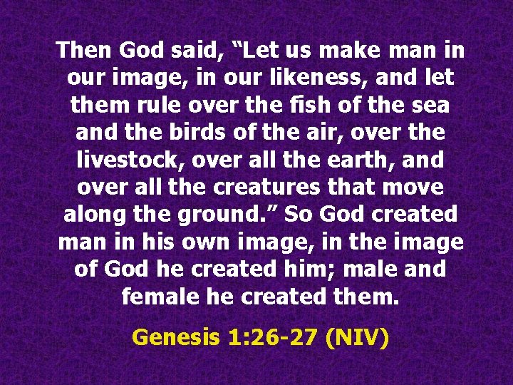 Then God said, “Let us make man in our image, in our likeness, and Then God said, “Let us make man in our image, in our likeness, and