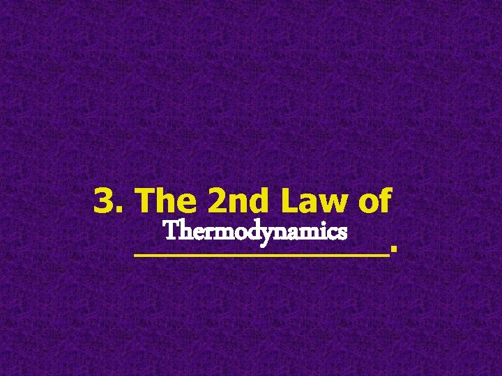 3. The 2 nd Law of Thermodynamics ______. 3. The 2 nd Law of Thermodynamics ______.