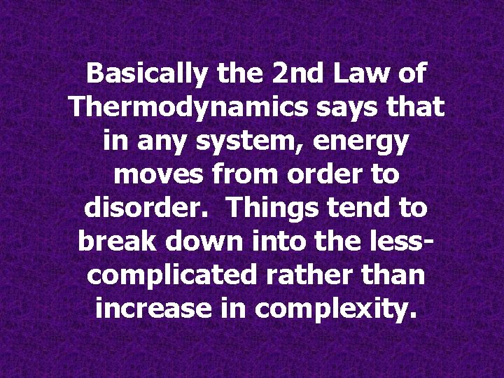 Basically the 2 nd Law of Thermodynamics says that in any system, energy moves Basically the 2 nd Law of Thermodynamics says that in any system, energy moves